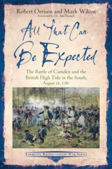 All That Can be Expected: The Battle of Camden and the British High Tide in the South, August 16, 1780