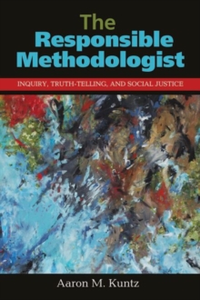 Image for The Responsible Methodologist : Inquiry, Truth-Telling, and Social Justice