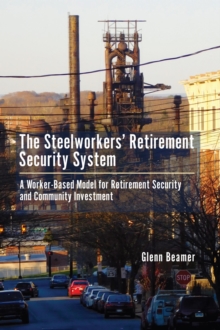 Image for The steelworkers' retirement security system: a worker-based model for community investment