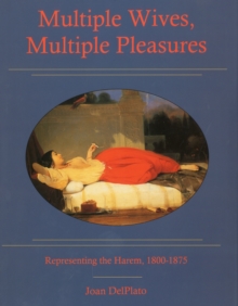 Image for Multiple Wives, Multiple Pleasures : Representing the Harem, 1800-1875