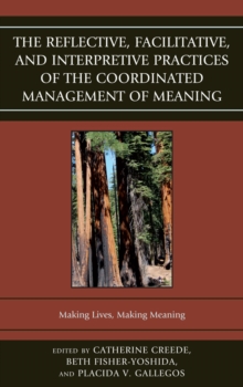 Image for The Reflective, Facilitative, and Interpretive Practice of the Coordinated Management of Meaning: Making Lives and Making Meaning