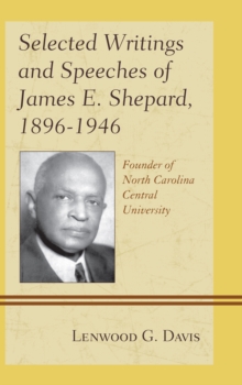 Image for Selected writings and speeches of James E. Shepard, 1896-1946, founder of North Carolina Central University