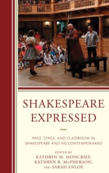 Image for Shakespeare Expressed : Page, Stage, and Classroom in Shakespeare and His Contemporaries