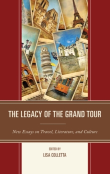 Image for The legacy of the grand tour: new essays on travel, literature, and culture