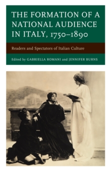 Image for The formation of a national audience in Italy, 1750-1890: readers and spectators of Italian culture