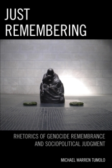 Image for Just remembering: rhetorics of genocide remembrance and sociopolitical judgment