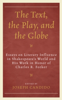Image for The text, the play, and the Globe  : essays on literary influence in Shakespeare's world and his work in honor of Charles R. Forker