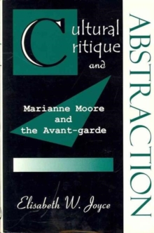 Image for Cultural Critique and Abstraction : Marianne Moore and the Avant-Garde