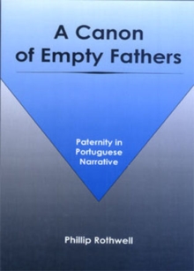 Image for A Canon of Empty Fathers : Paternity in Portuguese Narrative