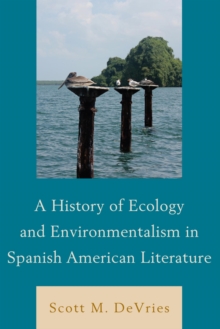 Image for A history of ecology and environmentalism in Spanish American literature