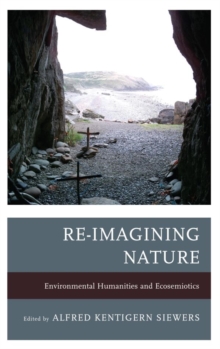 Image for Re-imagining nature: environmental humanities and ecosemiotics