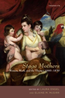 Image for Stage mothers  : women, work, and the theater, 1660-1830