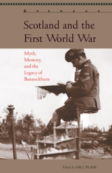 Image for Myth, memory, and the First World War in Scotland: the legacy of Bannockburn