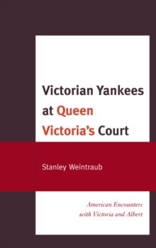 Image for Victorian Yankees at Queen Victoria's court: American encounters with Victoria and Albert