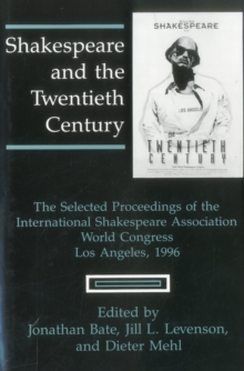 Image for Shakespeare and the Twentieth Century : The Selected Proceedings of the International Shakespeare Association World Congress, Los Angeles, 1996