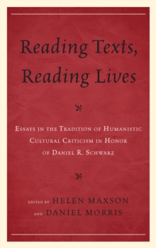 Image for Reading texts, reading lives: essays in the tradition of humanistic cultural criticism in honor of Daniel R. Schwarz