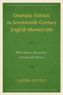 Image for Dramatic extracts in seventeenth-century English manuscripts  : watching, reading, changing plays