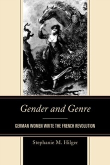 Image for Gender and Genre : German Women Write the French Revolution