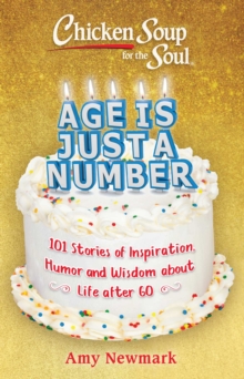 Chicken Soup for the Soul: Age Is Just a Number: 101 Stories of Humor & Wisdom for Life After 60