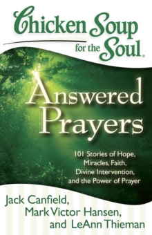 Image for Chicken Soup for the Soul: Answered Prayers: 101 Stories of Hope, Miracles, Faith, Divine Intervention, and the Power of Prayer
