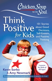 Image for Chicken Soup for the Soul: Think Positive for Kids: 101 Stories about Good Decisions, Self-Esteem, and Positive Thinking