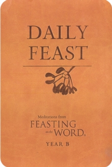 Image for Daily Feast: Meditations from Feasting on the Word, Year B