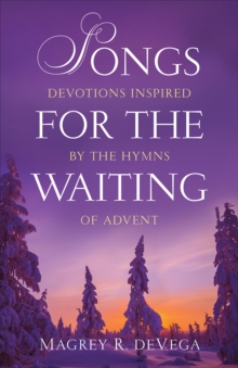 Image for Songs for the waiting: devotions inspired by the hymns of Advent