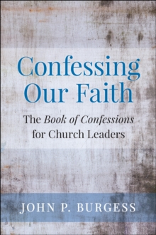 Image for Confessing our faith: the Book of Confessions for church leaders