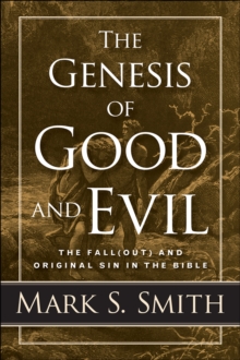Image for The genesis of good and evil: the fall(out) and original sin in the Bible