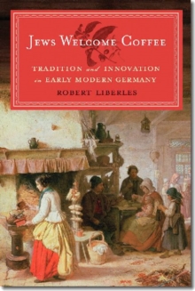 Image for Jews welcome coffee  : tradition and innovation in early modern Germany