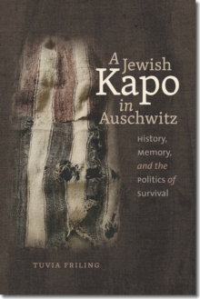 Image for A Jewish Kapo in Auschwitz  : history, memory, and the politics of survival