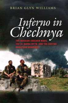 Image for Inferno in Chechnya  : Russian-Chechen wars, the Al Qaeda myth, and the Boston Marathon bombings