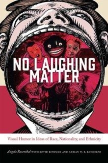 Image for No Laughing Matter: Visual Humor in Ideas of Race, Nationality, and Ethnicity