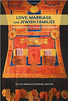 Image for Love, marriage, and Jewish families  : paradoxes of a social revolution
