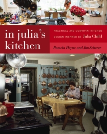 Image for In Julia's Kitchen : Practical and Convivial Kitchen Design Inspired by Julia Child