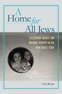 Home for All Jews - Citizenship, Rights, and National Identity in the New Israeli State