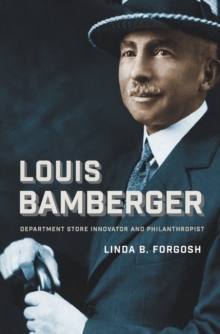 Louis Bamberger - Department Store Innovator and Philanthropist