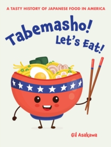 Tabemasho! Let’s Eat!: A Tasty History of Japanese Food in America