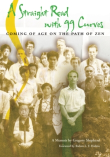 Image for A straight road with 99 curves: coming of age on the path of Zen : a memoir