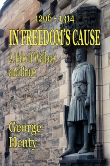 Image for In Freedom's Cause : A Tale of Wallace and Bruce