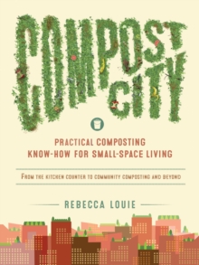Image for Compost city  : practical composting know-how for small-space living