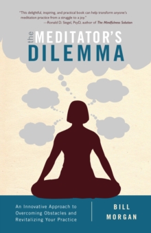 Image for The meditator's dilemma  : an innovative approach to overcoming obstacles and revitalizing your practice