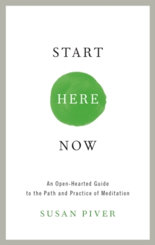 Image for Start here now  : an open-hearted guide to the path and practice of meditation