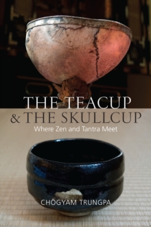 Image for The teacup and the skullcup  : where Zen and tantra meet