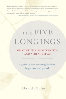The Five Longings: What We’ve Always Wanted–and Already Have