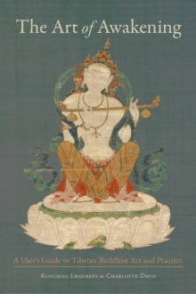 The Art of Awakening: A User’s Guide to Tibetan Buddhist Art and Practice