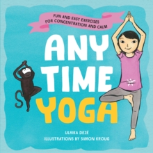 Anytime Yoga: Fun and Easy Exercises for Concentration and Calm