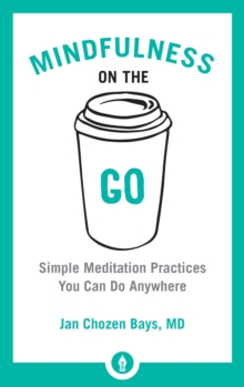 Image for Mindfulness on the Go : Simple Meditation Practices You Can Do Anywhere