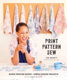 Print, Pattern, Sew: Block-Printing Basics + Simple Sewing Projects for an Inspired Wardrobe
