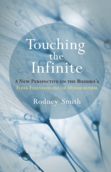 Touching the Infinite: A New Perspective on the Buddha’s Four Foundations of Mindfulness